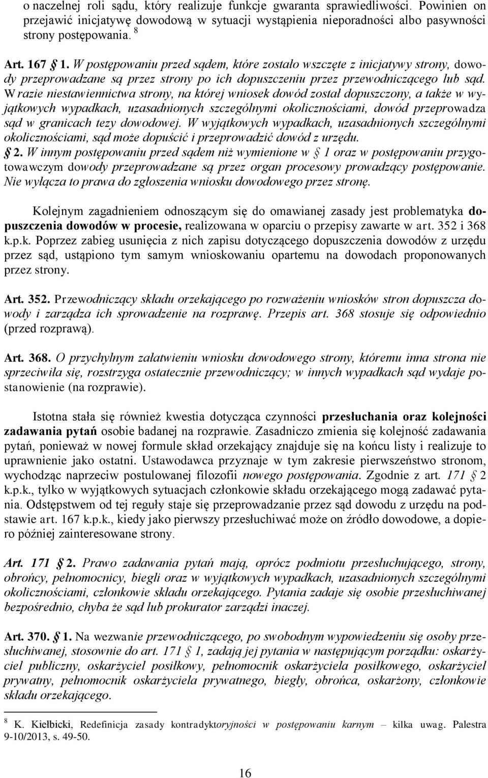 W razie niestawiennictwa strony, na której wniosek dowód został dopuszczony, a także w wyjątkowych wypadkach, uzasadnionych szczególnymi okolicznościami, dowód przeprowadza sąd w granicach tezy