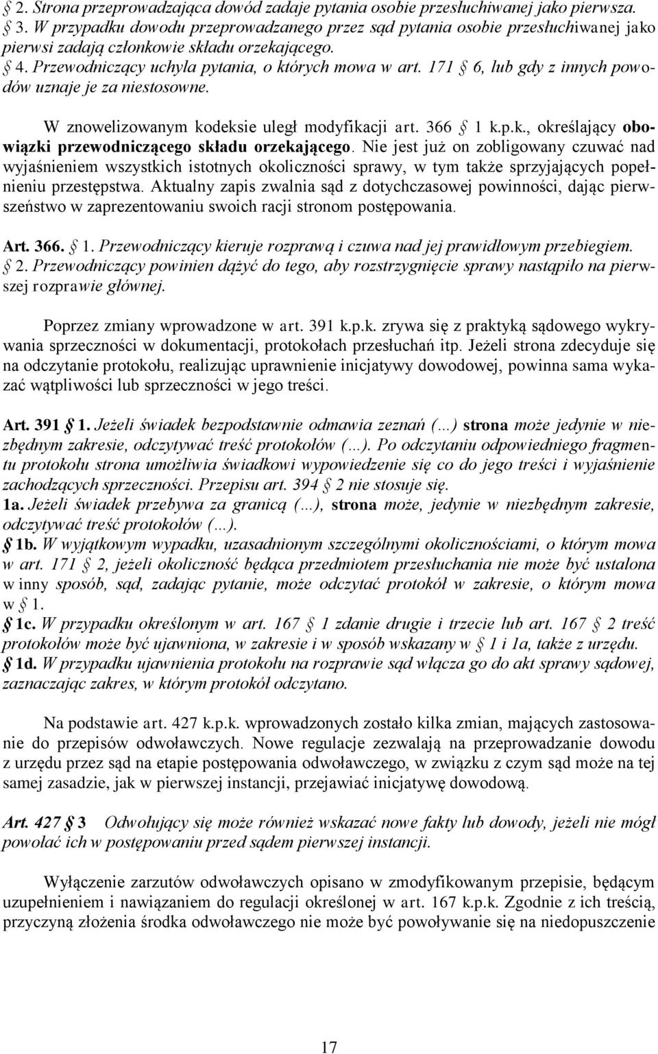 171 6, lub gdy z innych powodów uznaje je za niestosowne. W znowelizowanym kodeksie uległ modyfikacji art. 366 1 k.p.k., określający obowiązki przewodniczącego składu orzekającego.
