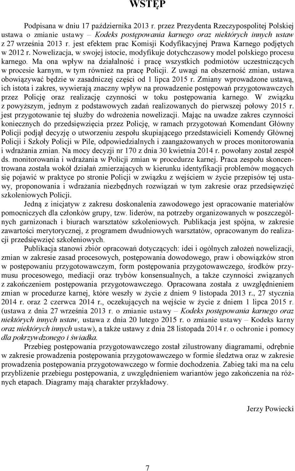 Ma ona wpływ na działalność i pracę wszystkich podmiotów uczestniczących w procesie karnym, w tym również na pracę Policji.