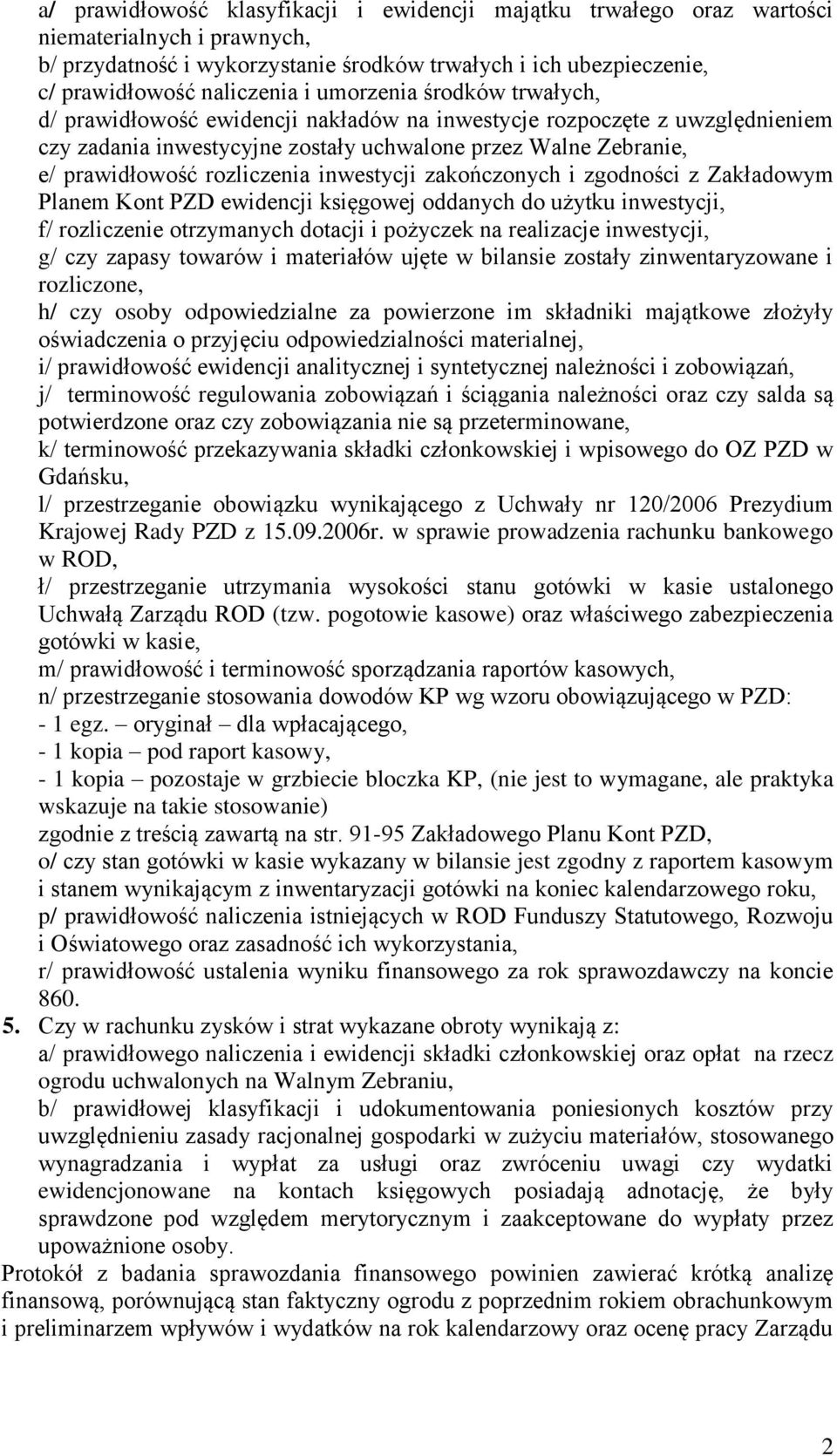 inwestycji zakończonych i zgodności z Zakładowym Planem Kont PZD ewidencji księgowej oddanych do użytku inwestycji, f/ rozliczenie otrzymanych dotacji i pożyczek na realizacje inwestycji, g/ czy