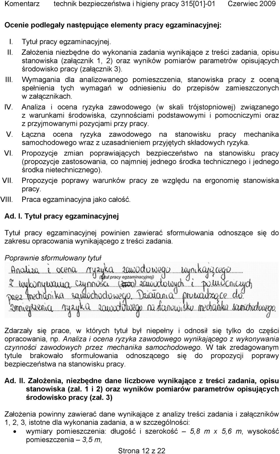 Wymagania dla analizowanego pomieszczenia, stanowiska pracy z oceną spełnienia tych wymagań w odniesieniu do przepisów zamieszczonych w załącznikach. IV.