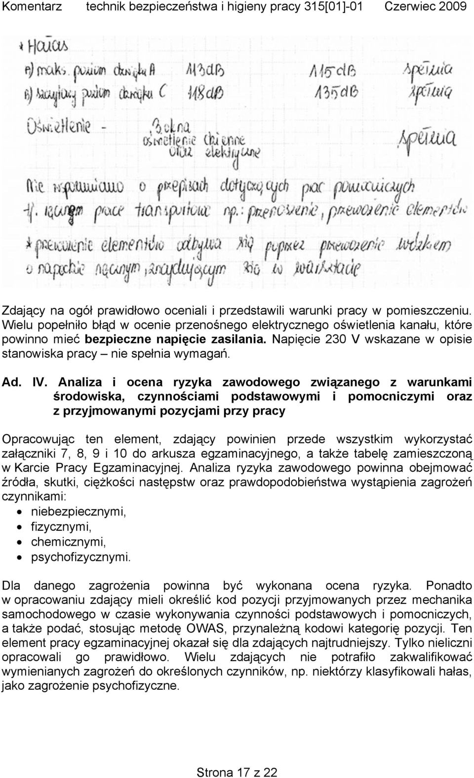 IV. Analiza i ocena ryzyka zawodowego związanego z warunkami środowiska, czynnościami podstawowymi i pomocniczymi oraz z przyjmowanymi pozycjami przy pracy Opracowując ten element, zdający powinien