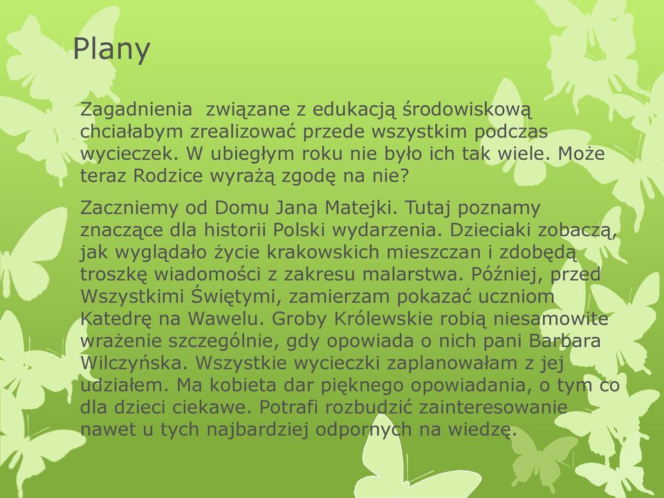 Dzieciaki zobaczą, jak wyglądało życie krakowskich mieszczan i zdobędą troszkę wiadomości z zakresu malarstwa.