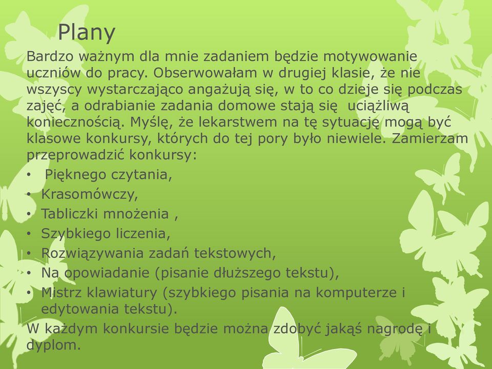 koniecznością. Myślę, że lekarstwem na tę sytuację mogą być klasowe konkursy, których do tej pory było niewiele.