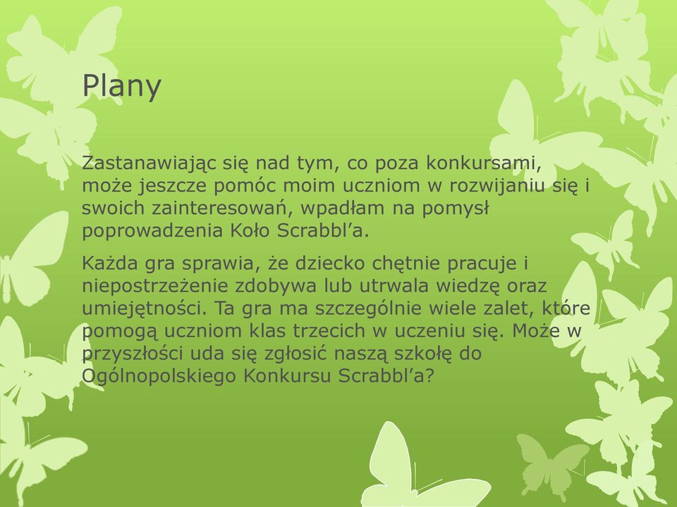 Każda gra sprawia, że dziecko chętnie pracuje i niepostrzeżenie zdobywa lub utrwala wiedzę oraz umiejętności.