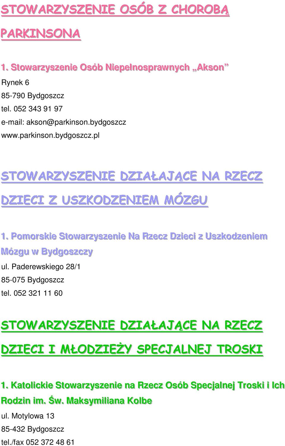 . Pomorrskiie Sttowarrzyszeniie Na Rzecz Dziiecii z Uszkodzeniiem Mózgu w Bydgoszczy ul. Paderewskiego 28/1 85-075 Bydgoszcz tel.