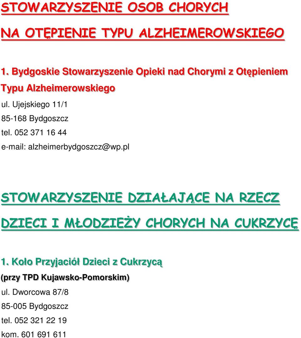 Ujejskiego 11/1 85-168 Bydgoszcz tel. 052 371 16 44 e-mail: alzheimerbydgoszcz@wp.