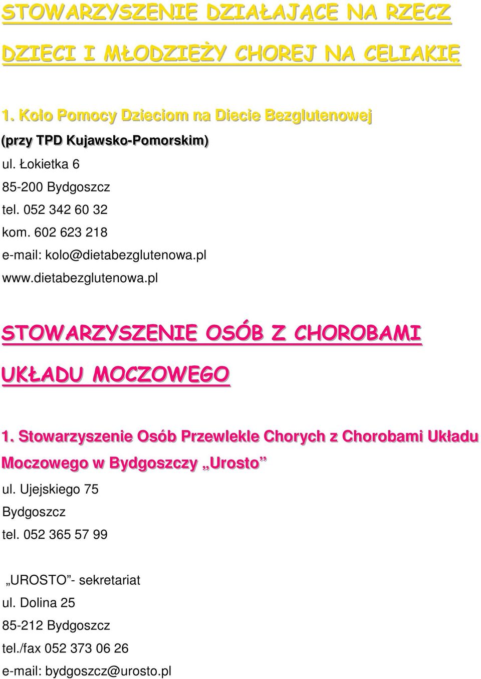 052 342 60 32 kom. 602 623 218 e-mail: kolo@dietabezglutenowa.pl www.dietabezglutenowa.pl STOWARZYSZENIE OSÓB Z CHOROBAMI UKŁADU MOCZOWEGO 1.