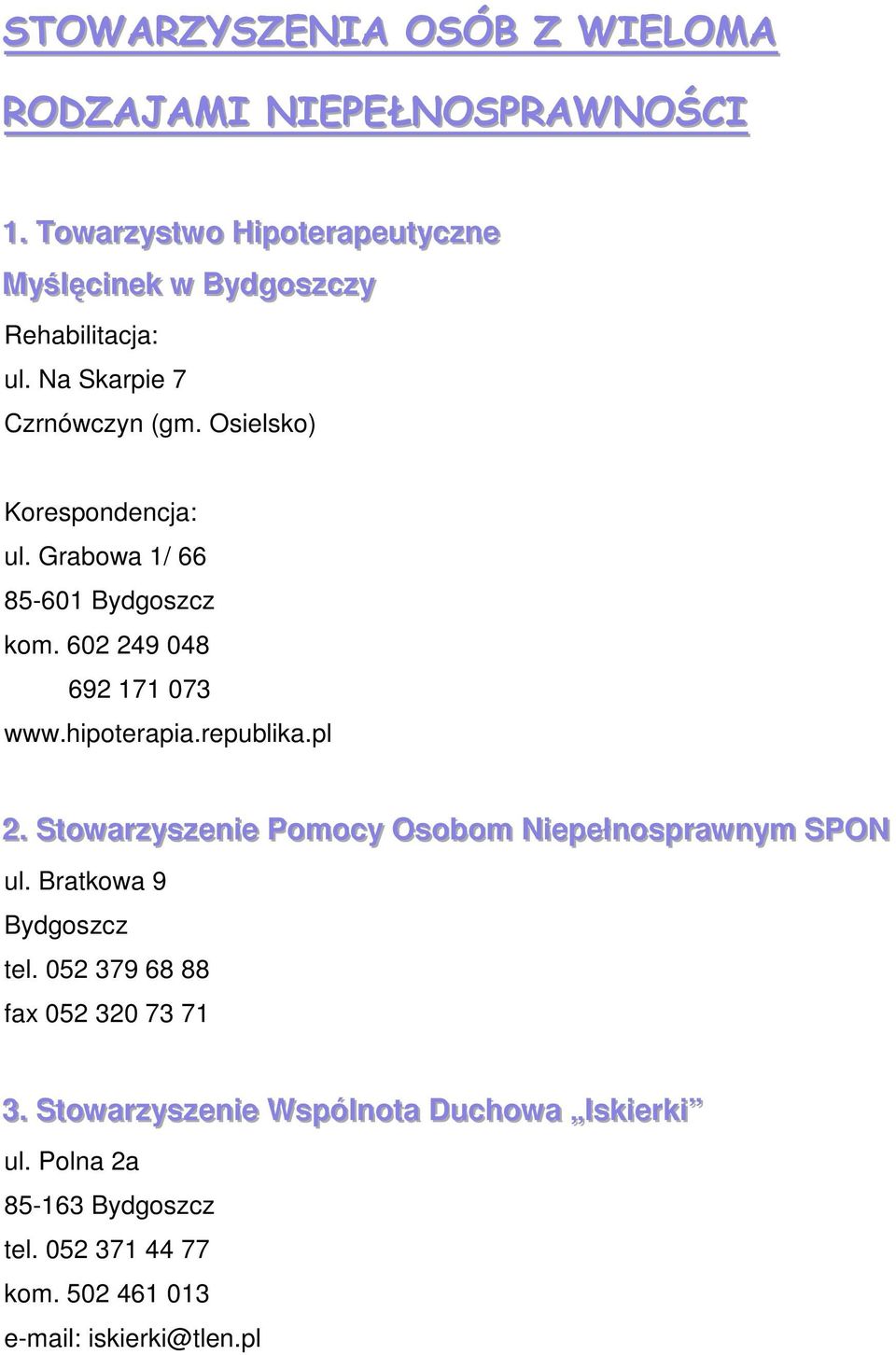 Osielsko) Korespondencja: ul. Grabowa 1/ 66 85-601 Bydgoszcz kom. 602 249 048 692 171 073 www.hipoterapia.republika.pl 2.