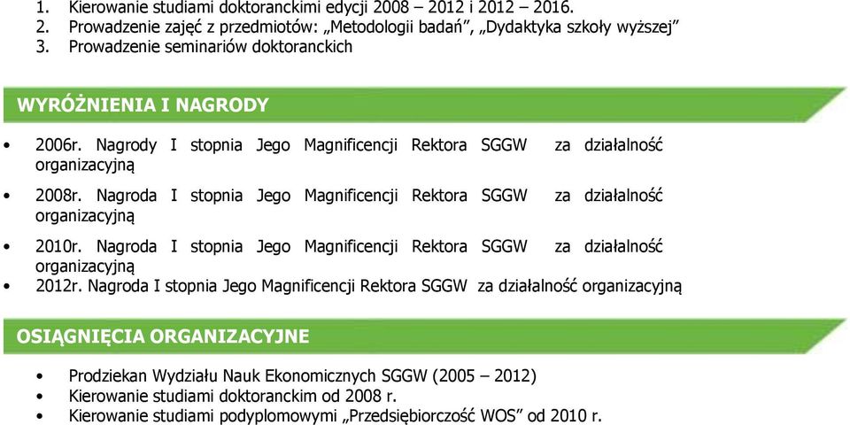 Nagroda I stopnia Jego Magnificencji Rektora SGGW za działalność 2010r. Nagroda I stopnia Jego Magnificencji Rektora SGGW za działalność 2012r.