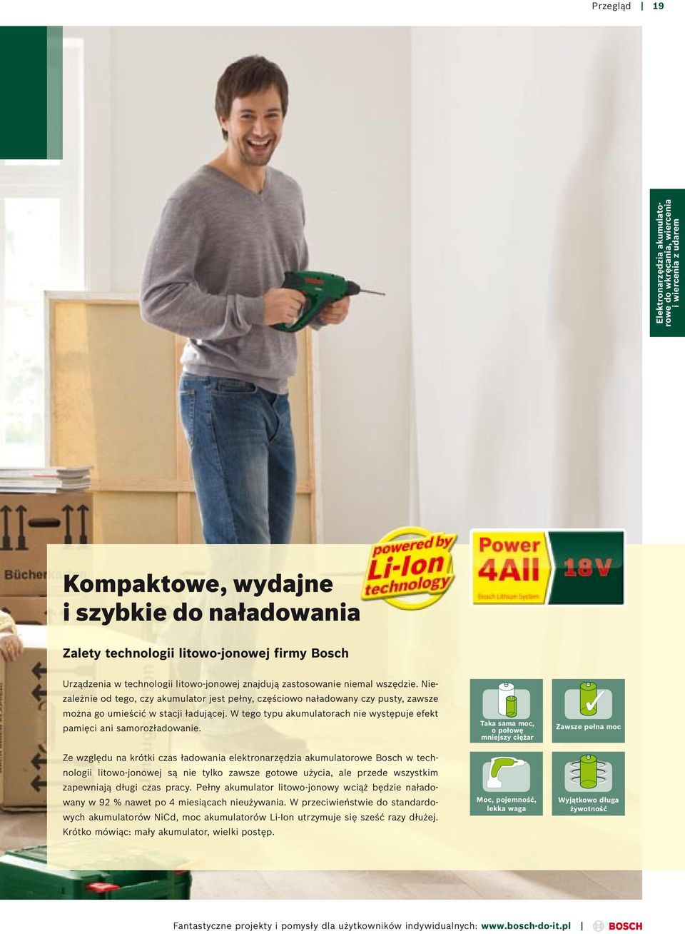 W tego typu akumulatorach nie występuje efekt pamięci ani samorozładowanie.