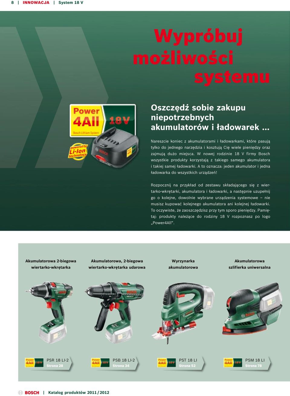 A to oznacza: jeden akumulator i jedna ładowarka do wszystkich urządzeń!