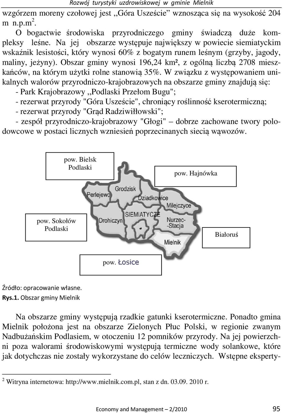 Na jej obszarze występuje największy w powiecie siemiatyckim wskaźnik lesistości, który wynosi 60% z bogatym runem leśnym (grzyby, jagody, maliny, jeżyny).
