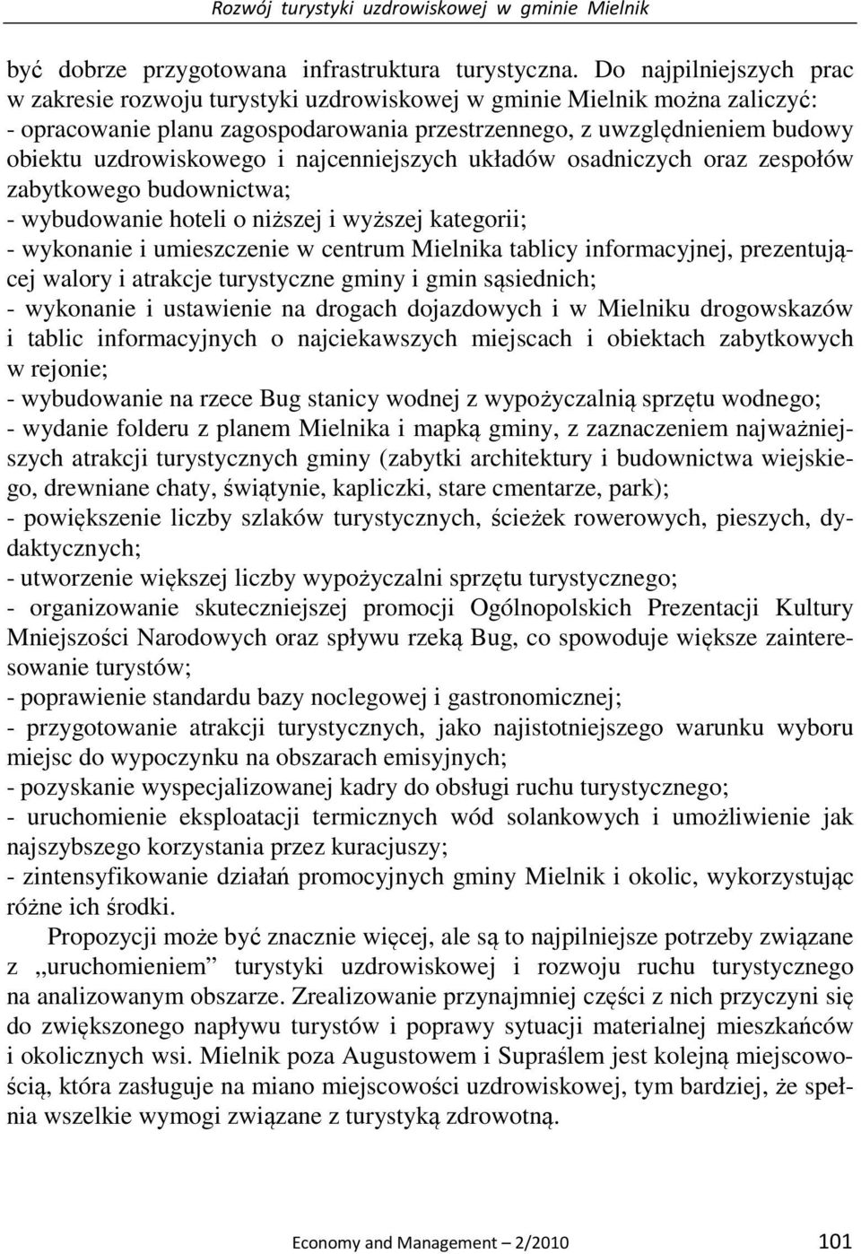 i najcenniejszych układów osadniczych oraz zespołów zabytkowego budownictwa; - wybudowanie hoteli o niższej i wyższej kategorii; - wykonanie i umieszczenie w centrum Mielnika tablicy informacyjnej,