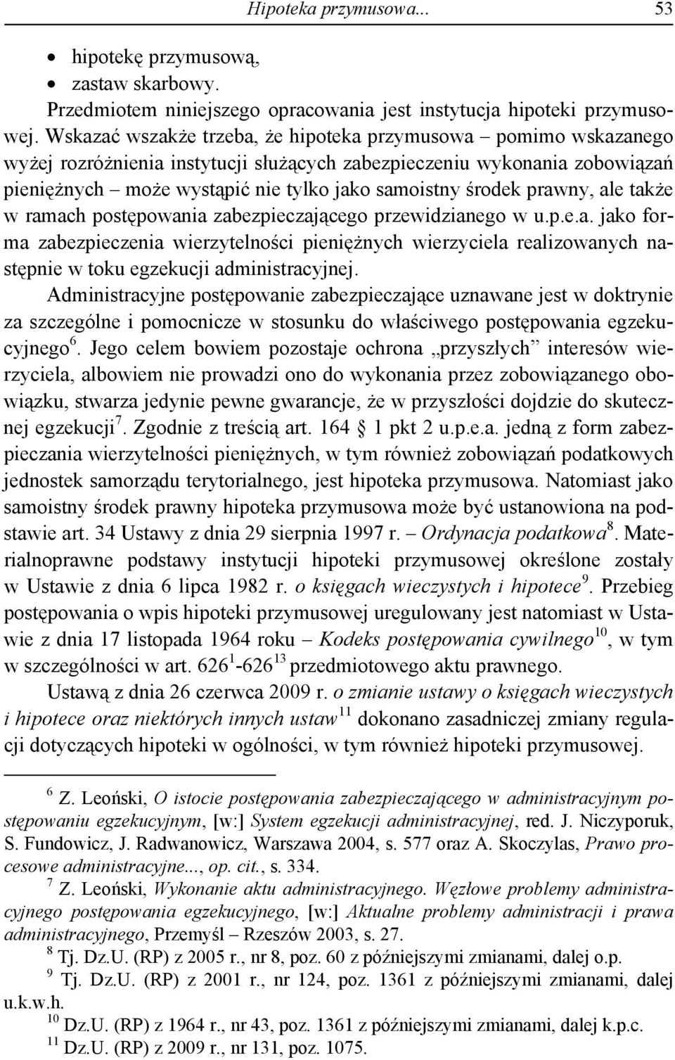 prawny, ale także w ramach postępowania zabezpieczającego przewidzianego w u.p.e.a. jako forma zabezpieczenia wierzytelności pieniężnych wierzyciela realizowanych następnie w toku egzekucji administracyjnej.