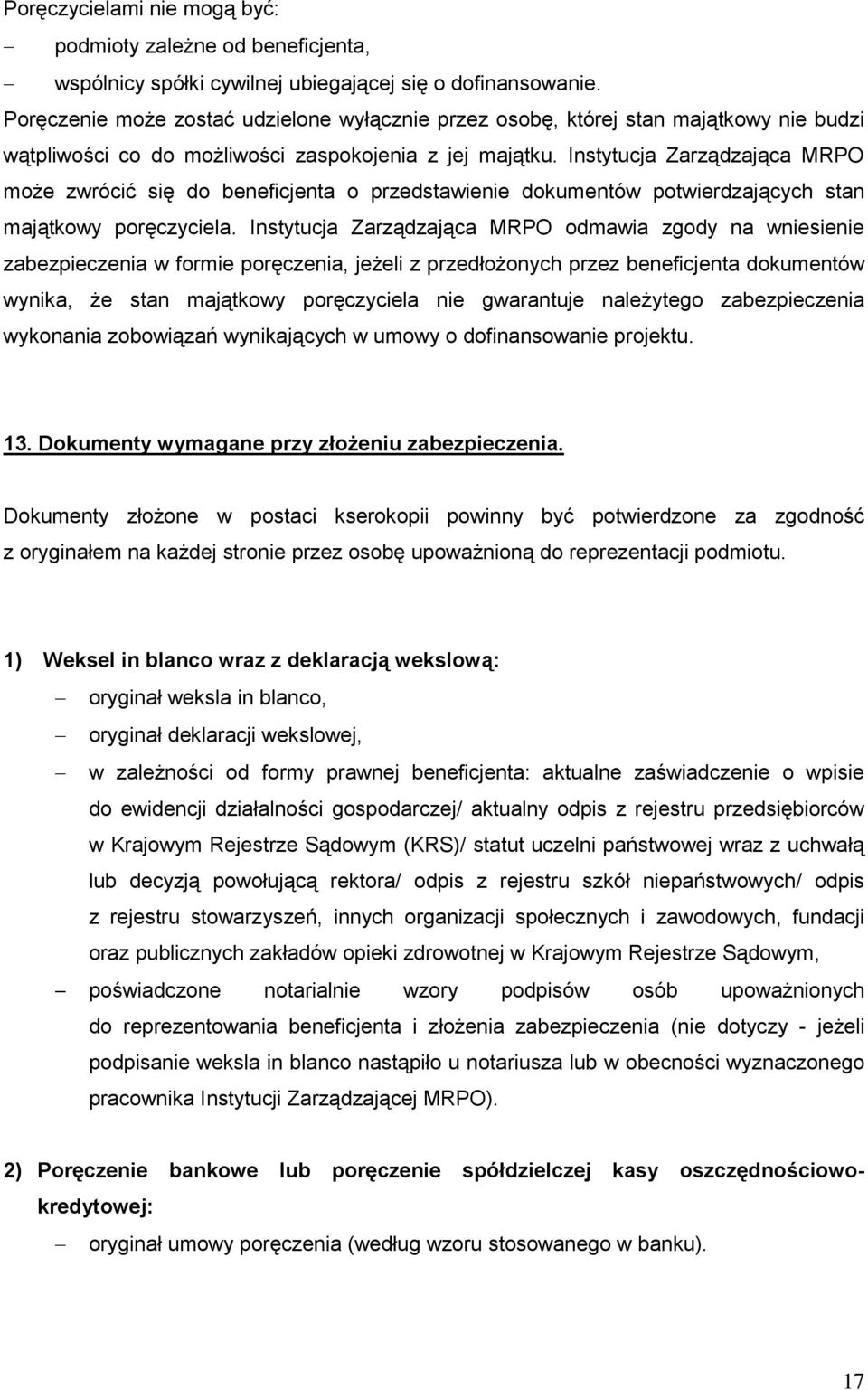 Instytucja Zarządzająca MRPO może zwrócić się do beneficjenta o przedstawienie dokumentów potwierdzających stan majątkowy poręczyciela.