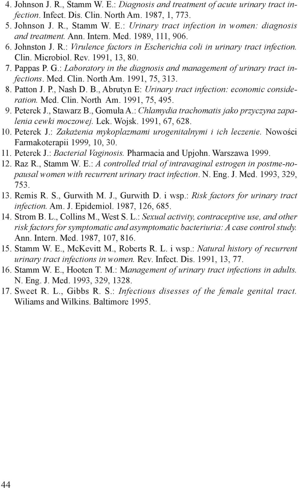 : Laboratory in the diagnosis and management of urinary tract infections. Med. Clin. North Am. 1991, 75, 313. 8. Patton J. P., Nash D. B., Abrutyn E: Urinary tract infection: economic consideration.