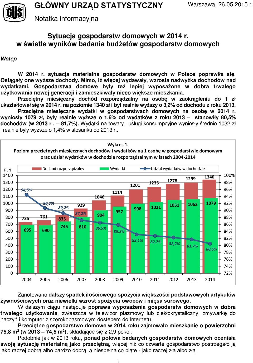 Gospodarstwa domowe były też lepiej wyposażone w dobra trwałego użytkowania nowej generacji i zamieszkiwały nieco większe mieszkania.