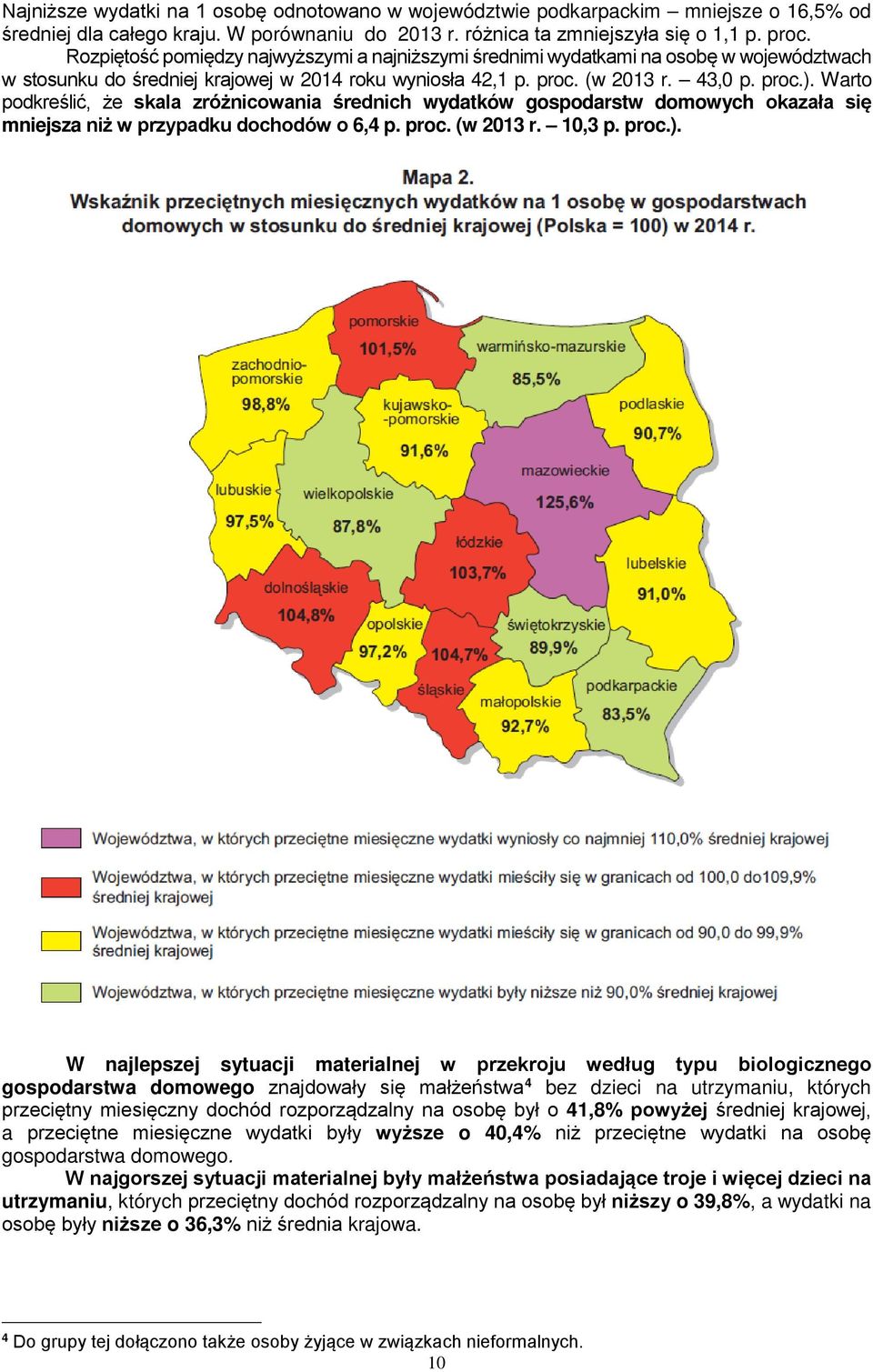 Warto podkreślić, że skala zróżnicowania średnich wydatków gospodarstw domowych okazała się mniejsza niż w przypadku dochodów o 6,4 p. proc. (w 213 r. 1,3 p. proc.).