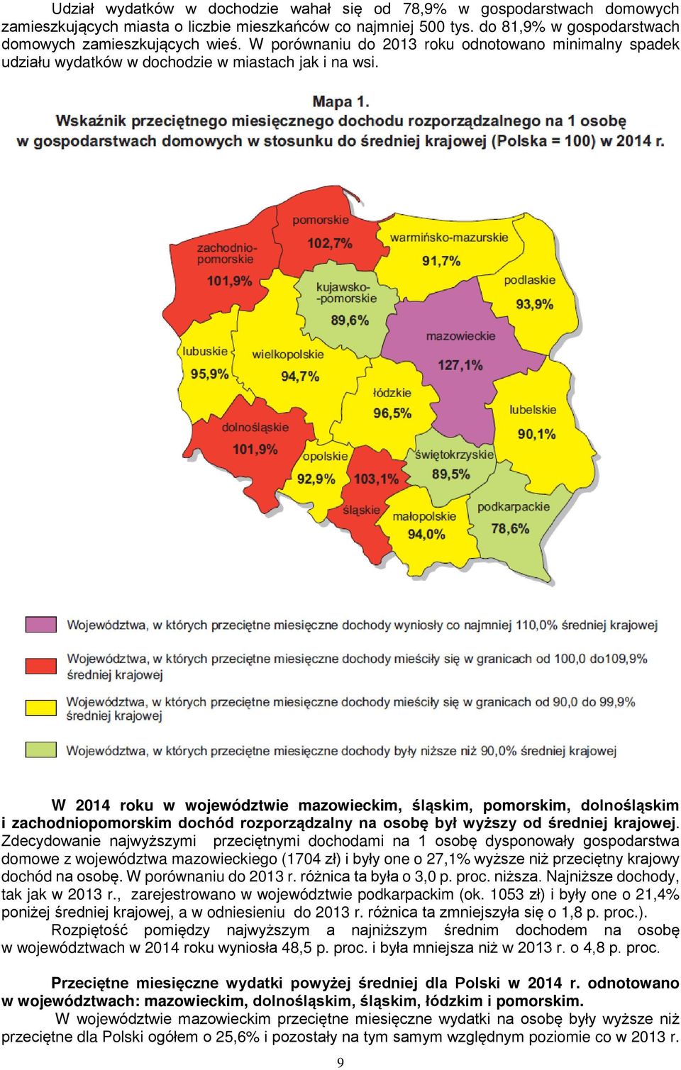 W 214 roku w województwie mazowieckim, śląskim, pomorskim, dolnośląskim i zachodniopomorskim dochód rozporządzalny na osobę był wyższy od średniej krajowej.