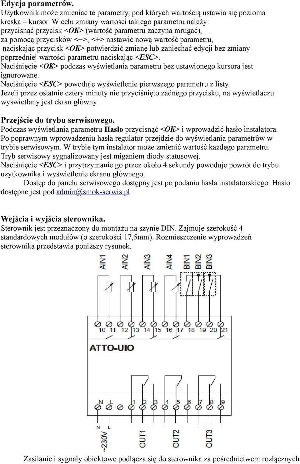 potwierdzić zmianę lub zaniechać edycji bez zmiany poprzedniej wartości parametru naciskając <ESC>. Naciśnięcie <OK> podczas wyświetlania parametru bez ustawionego kursora jest ignorowane.