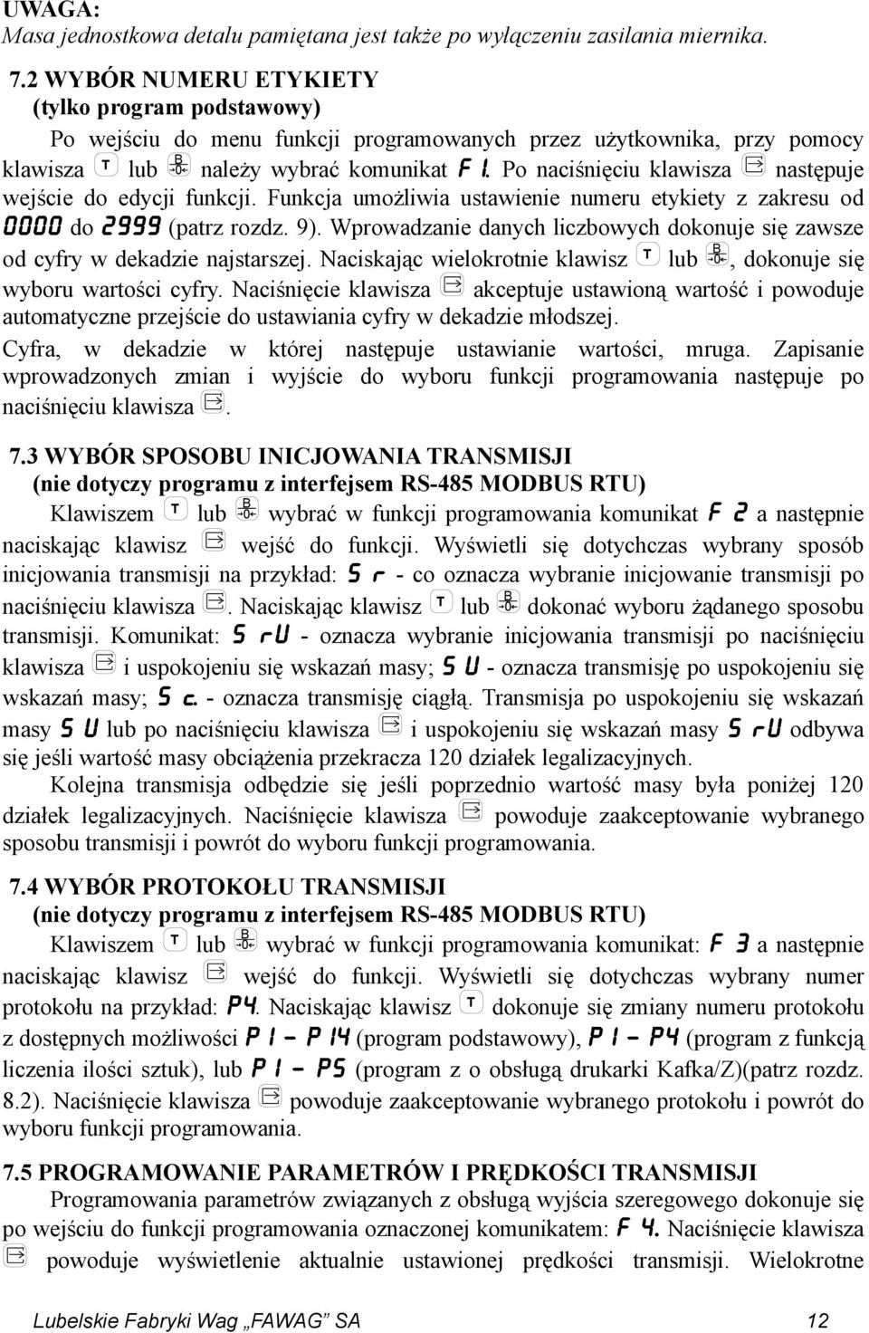 Po naciśnięciu klawisza następuje wejście do edycji funkcji. Funkcja umożliwia ustawienie numeru etykiety z zakresu od 0000 do 2999 (patrz rozdz. 9).