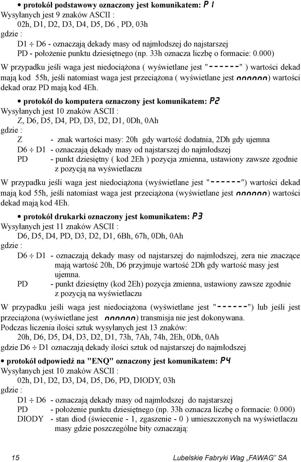 000) W przypadku jeśli waga jest niedociążona ( wyświetlane jest "------" ) wartości dekad mają kod 55h, jeśli natomiast waga jest przeciążona ( wyświetlane jest NNNNNN) wartości dekad oraz PD mają