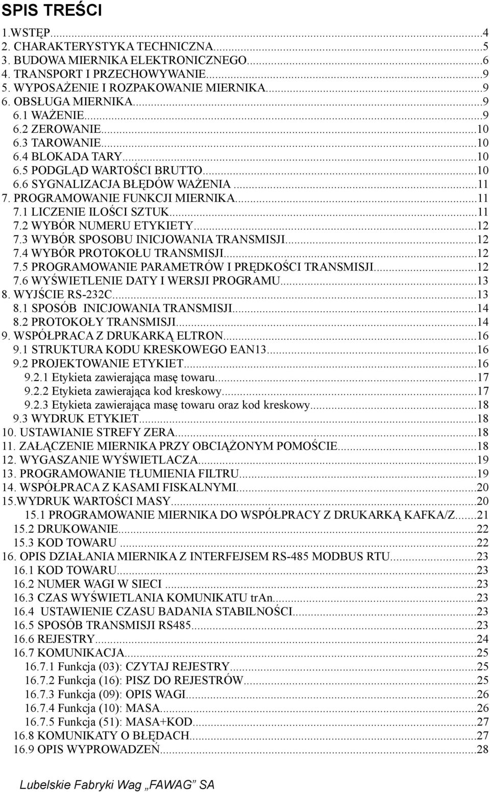 ..11 7.2 WYBÓR NUMERU ETYKIETY...12 7.3 WYBÓR SPOSOBU INICJOWANIA TRANSMISJI...12 7.4 WYBÓR PROTOKOŁU TRANSMISJI...12 7.5 PROGRAMOWANIE PARAMETRÓW I PRĘDKOŚCI TRANSMISJI...12 7.6 WYŚWIETLENIE DATY I WERSJI PROGRAMU.