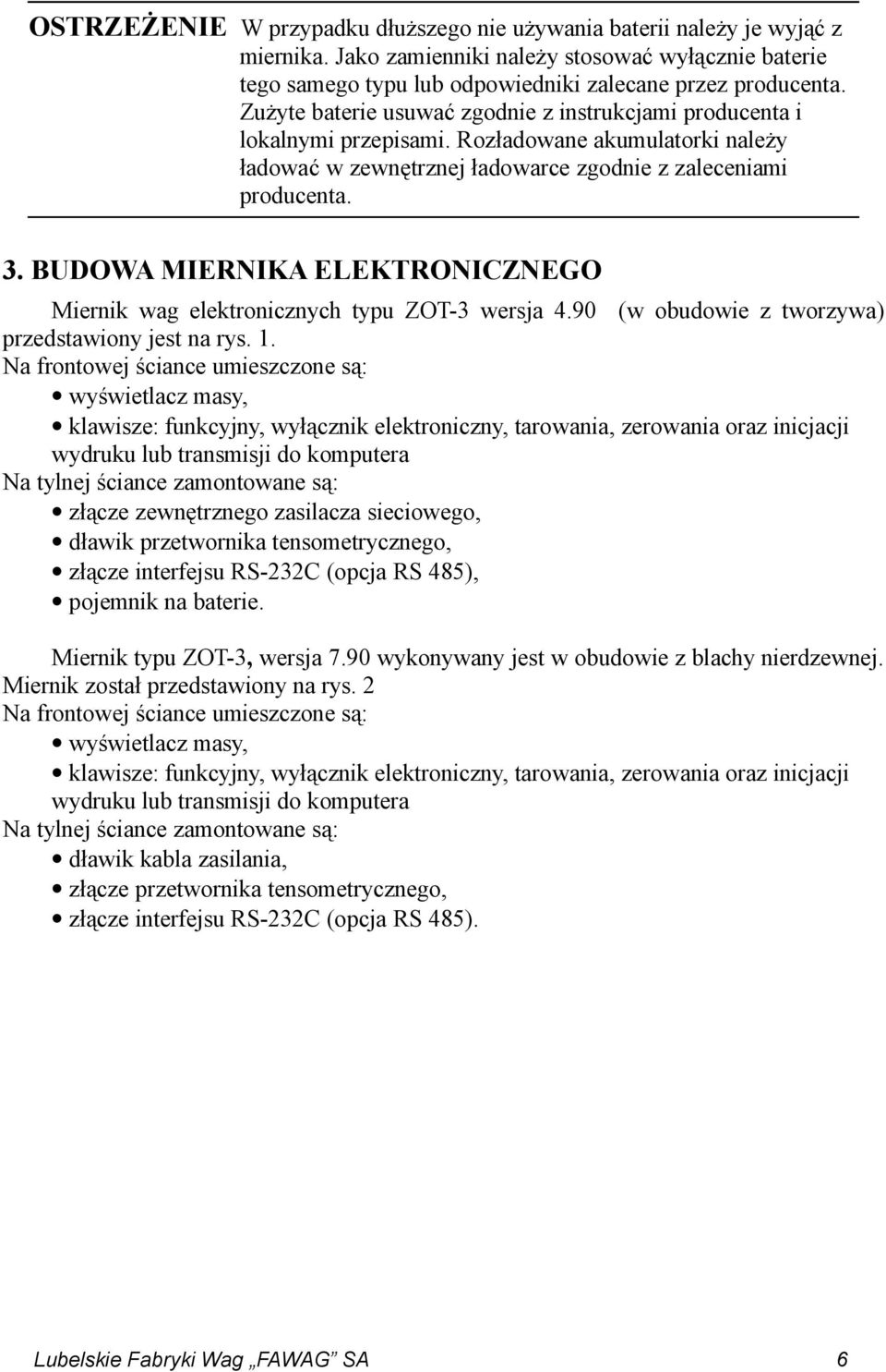 BUDOWA MIERNIKA ELEKTRONICZNEGO Miernik wag elektronicznych typu ZOT-3 wersja 4.90 (w obudowie z tworzywa) przedstawiony jest na rys. 1.