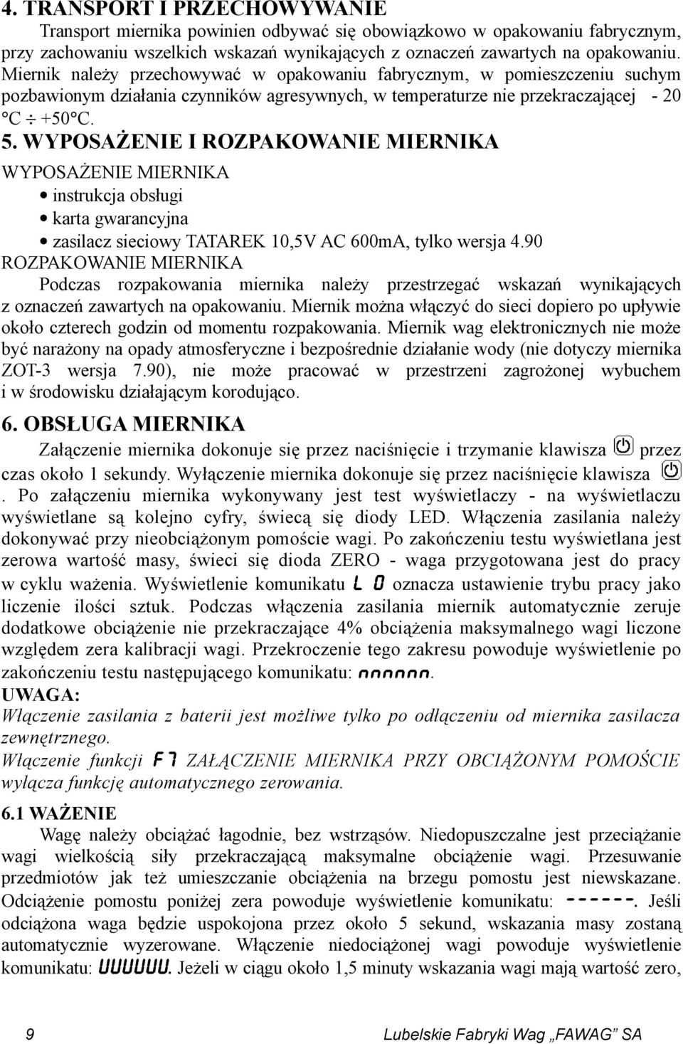 WYPOSAŻENIE I ROZPAKOWANIE MIERNIKA WYPOSAŻENIE MIERNIKA instrukcja obsługi karta gwarancyjna zasilacz sieciowy TATAREK 10,5V AC 600mA, tylko wersja 4.