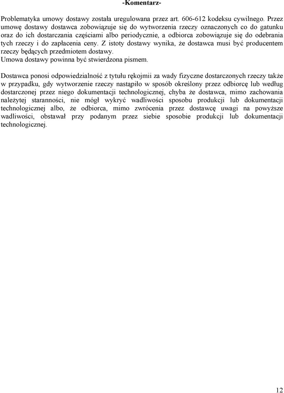 i do zapłacenia ceny. Z istoty dostawy wynika, że dostawca musi być producentem rzeczy będących przedmiotem dostawy. Umowa dostawy powinna być stwierdzona pismem.