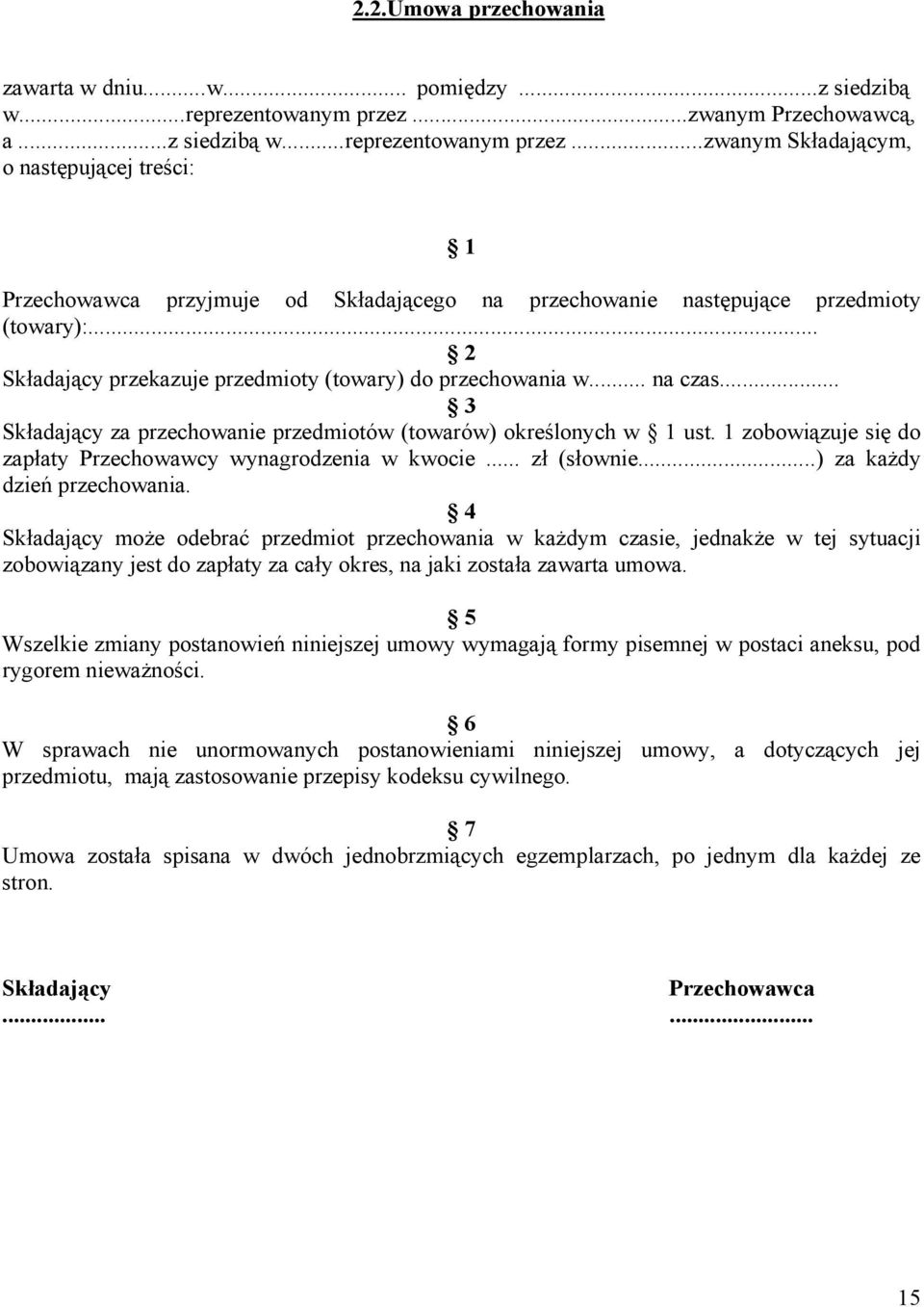 .. 2 Składający przekazuje przedmioty (towary) do przechowania w... na czas... 3 Składający za przechowanie przedmiotów (towarów) określonych w 1 ust.