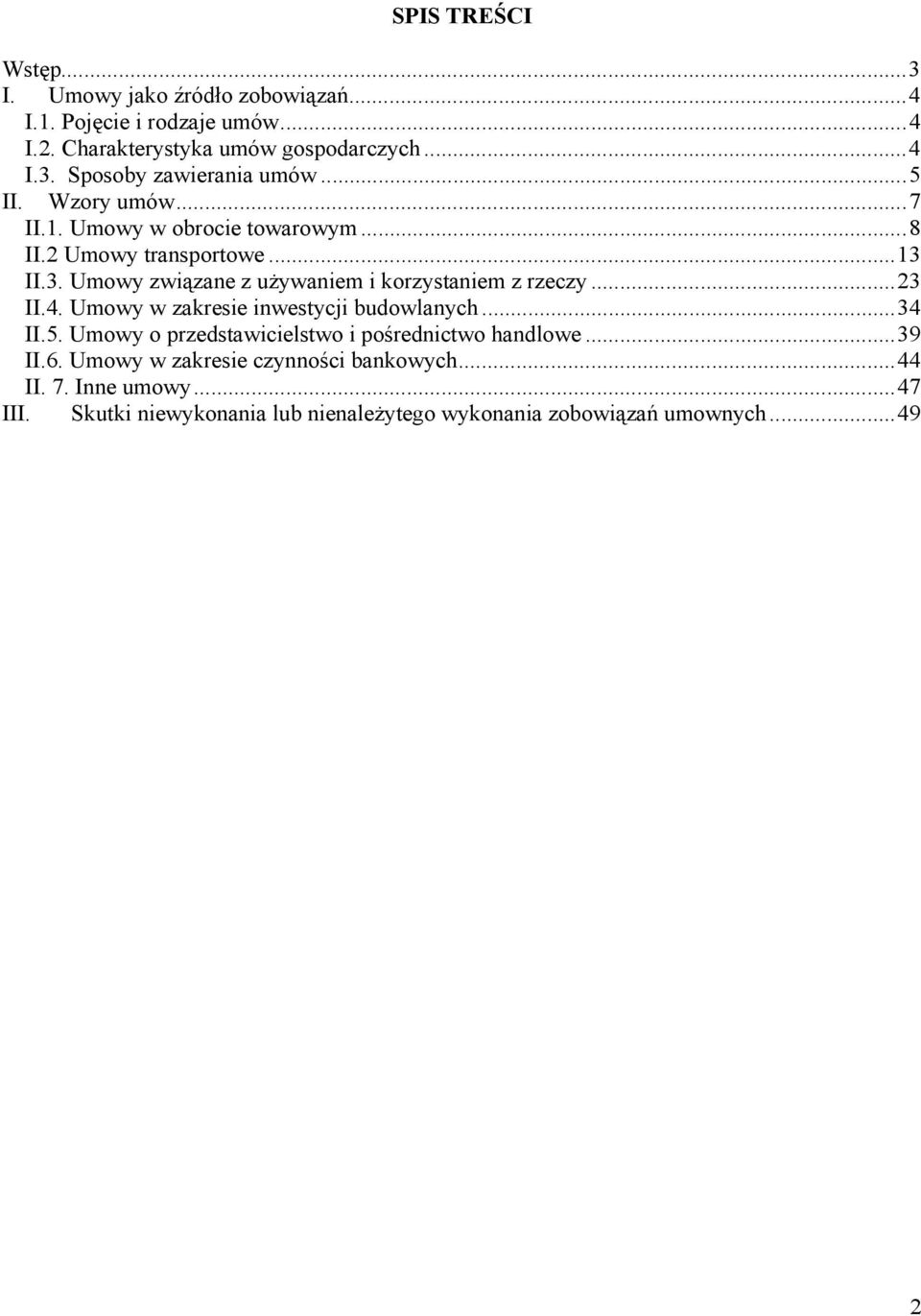 ..23 II.4. Umowy w zakresie inwestycji budowlanych...34 II.5. Umowy o przedstawicielstwo i pośrednictwo handlowe...39 II.6.