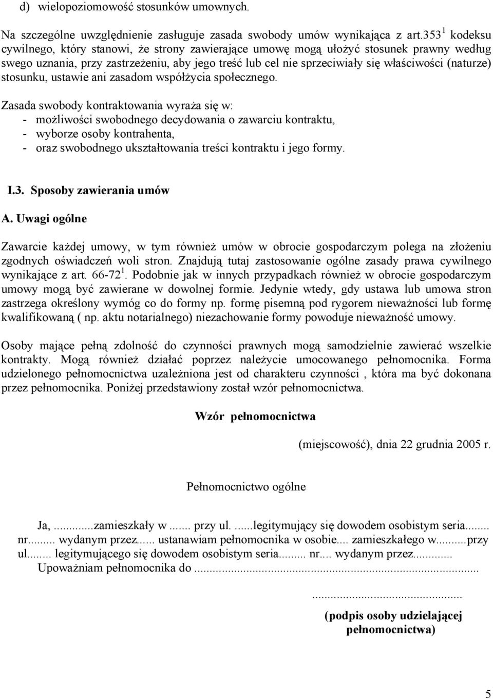(naturze) stosunku, ustawie ani zasadom współżycia społecznego.