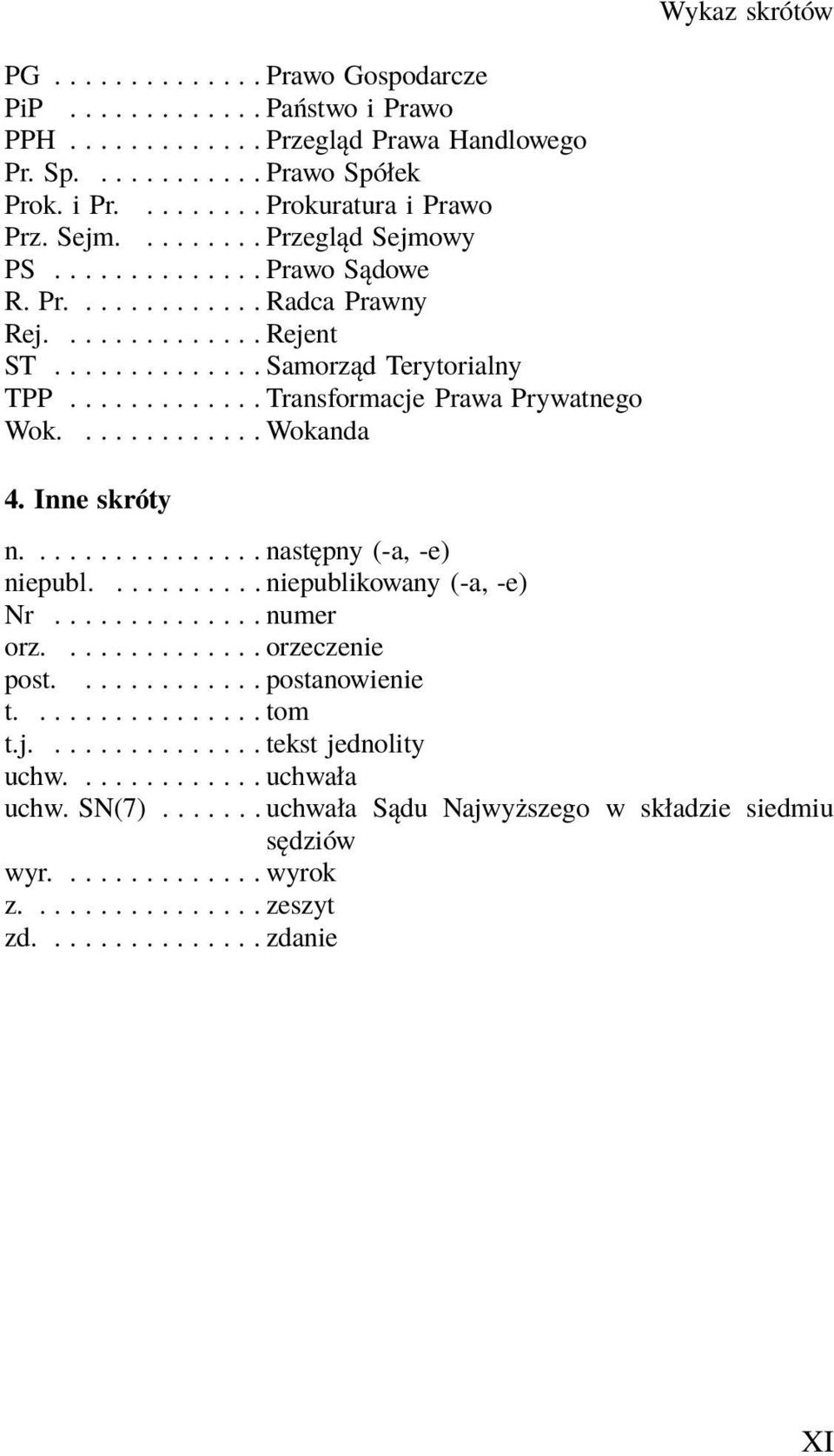 Inne skróty n....następny(-a,-e) niepubl........... niepublikowany (-a, -e) Nr...numer orz.............. orzeczenie post....postanowienie t....tom t.j.