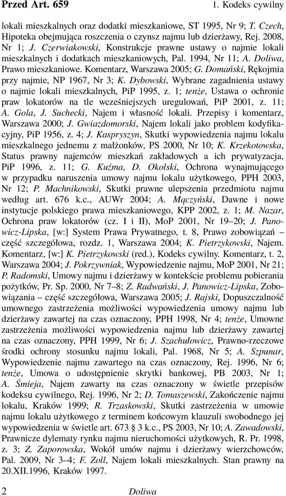 Domański, Rękojmia przy najmie, NP 1967, Nr 3; K. Dybowski, Wybrane zagadnienia ustawy o najmie lokali mieszkalnych, PiP 1995, z.