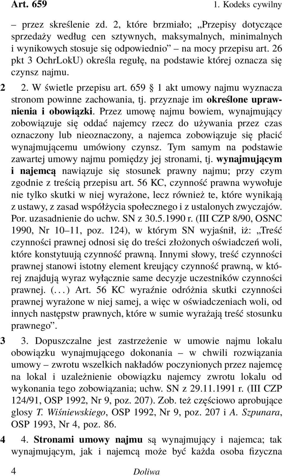 26 pkt 3 OchrLokU) określa regułę, na podstawie której oznacza się czynsz najmu. 2 2.Wświetleprzepisuart.659 1aktumowynajmuwyznacza stronom powinne zachowania, tj.