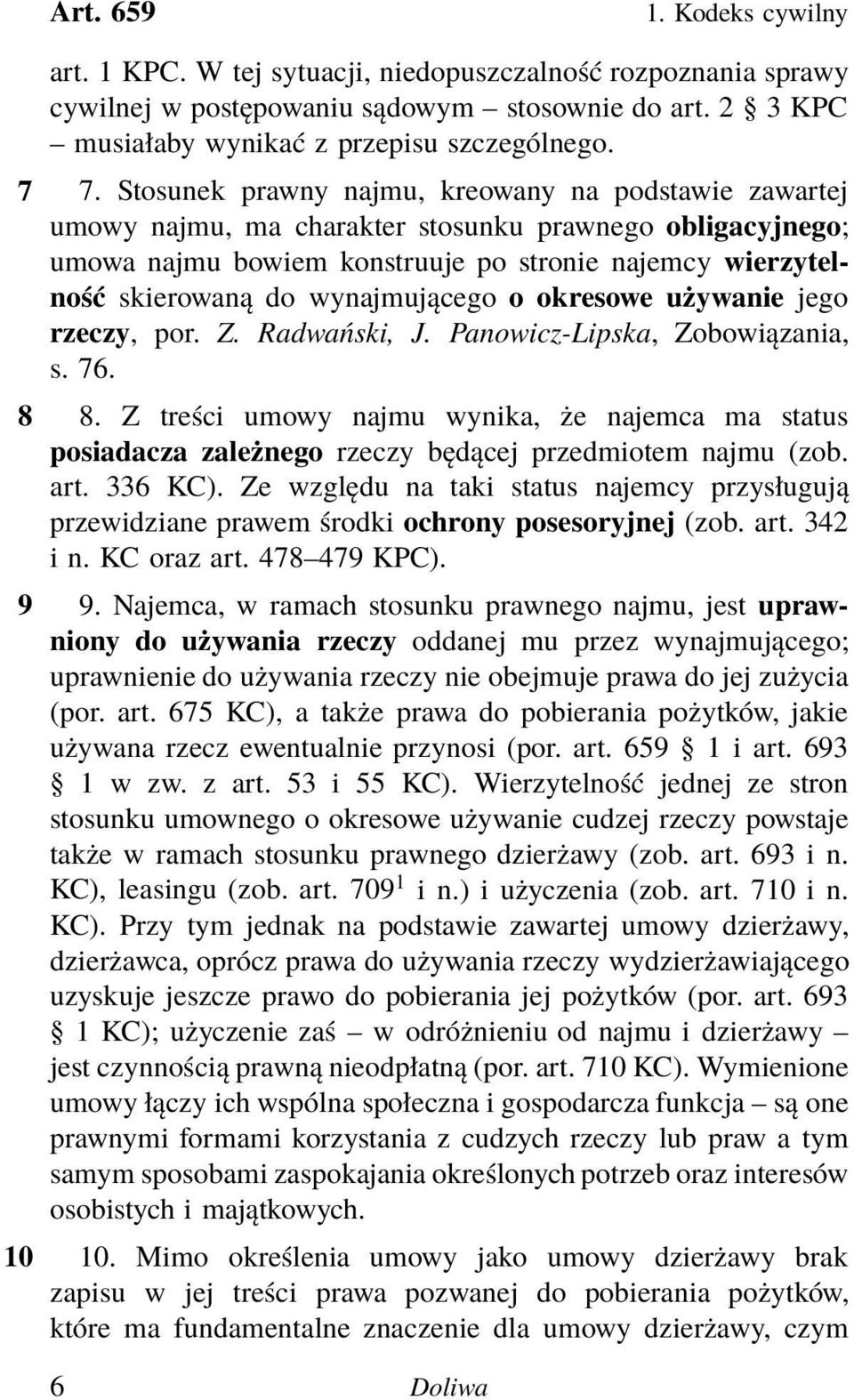 wynajmującego o okresowe używanie jego rzeczy, por. Z. Radwański, J. Panowicz-Lipska, Zobowiązania, s. 76. 8 8.