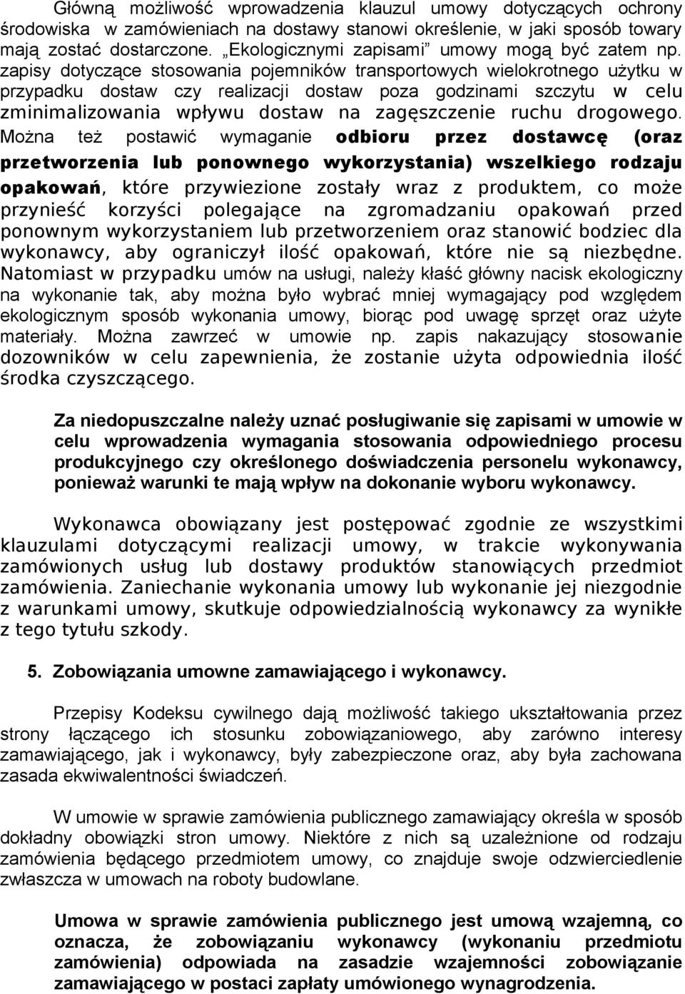 zapisy dotyczące stosowania pojemników transportowych wielokrotnego użytku w przypadku dostaw czy realizacji dostaw poza godzinami szczytu w celu zminimalizowania wpływu dostaw na zagęszczenie ruchu