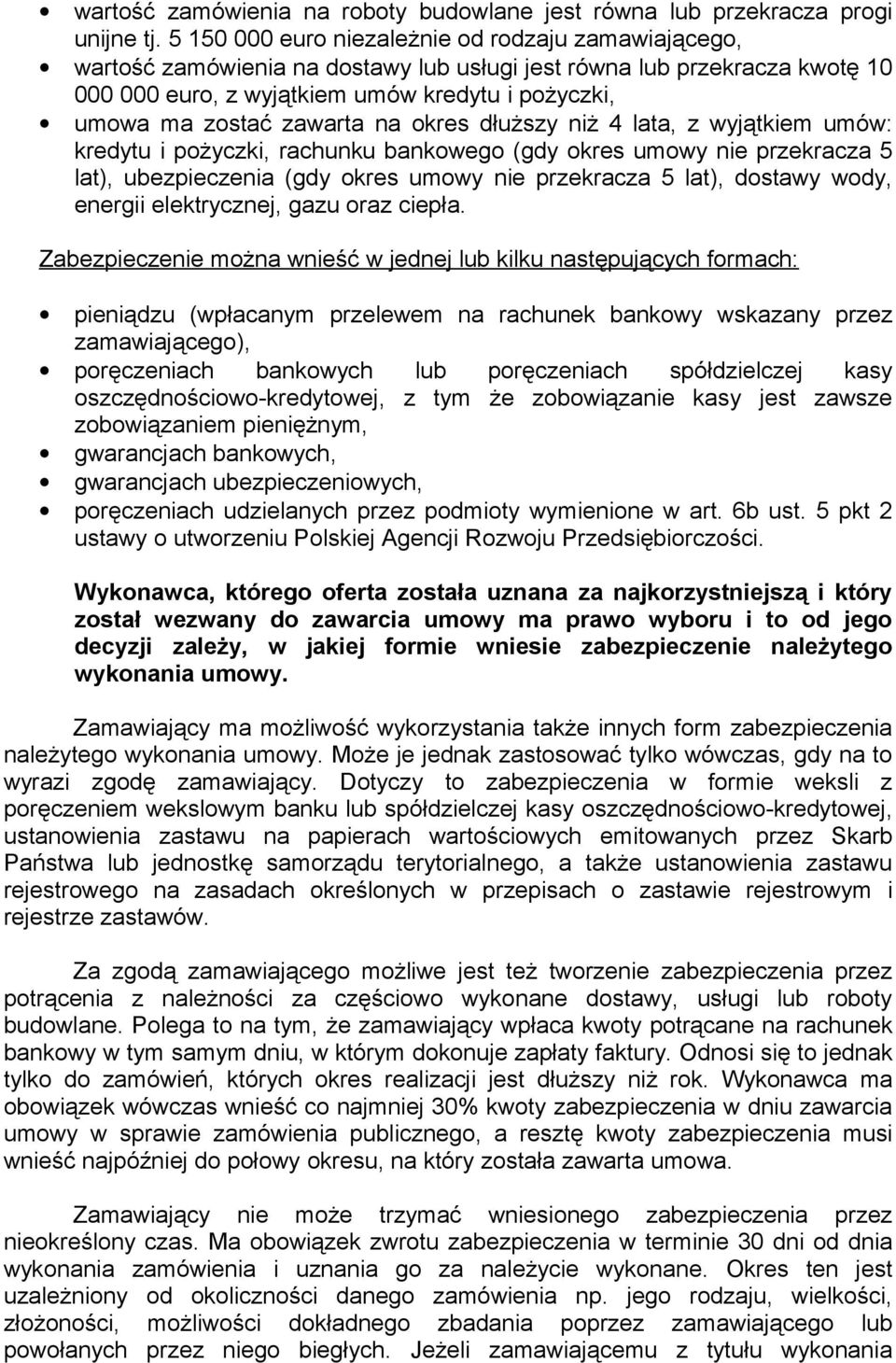zawarta na okres dłuższy niż 4 lata, z wyjątkiem umów: kredytu i pożyczki, rachunku bankowego (gdy okres umowy nie przekracza 5 lat), ubezpieczenia (gdy okres umowy nie przekracza 5 lat), dostawy