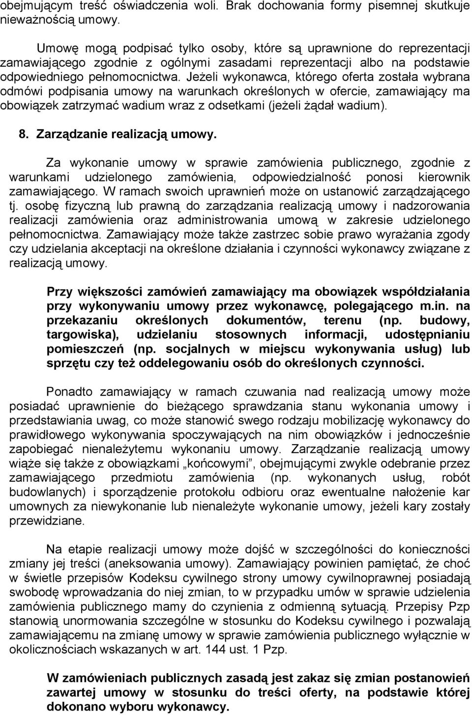 Jeżeli wykonawca, którego oferta została wybrana odmówi podpisania umowy na warunkach określonych w ofercie, zamawiający ma obowiązek zatrzymać wadium wraz z odsetkami (jeżeli żądał wadium). 8.