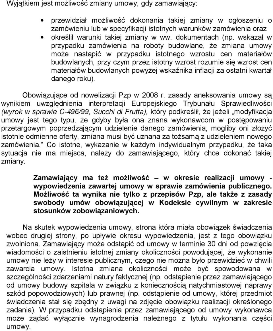 wskazał w przypadku zamówienia na roboty budowlane, że zmiana umowy może nastąpić w przypadku istotnego wzrostu cen materiałów budowlanych, przy czym przez istotny wzrost rozumie się wzrost cen