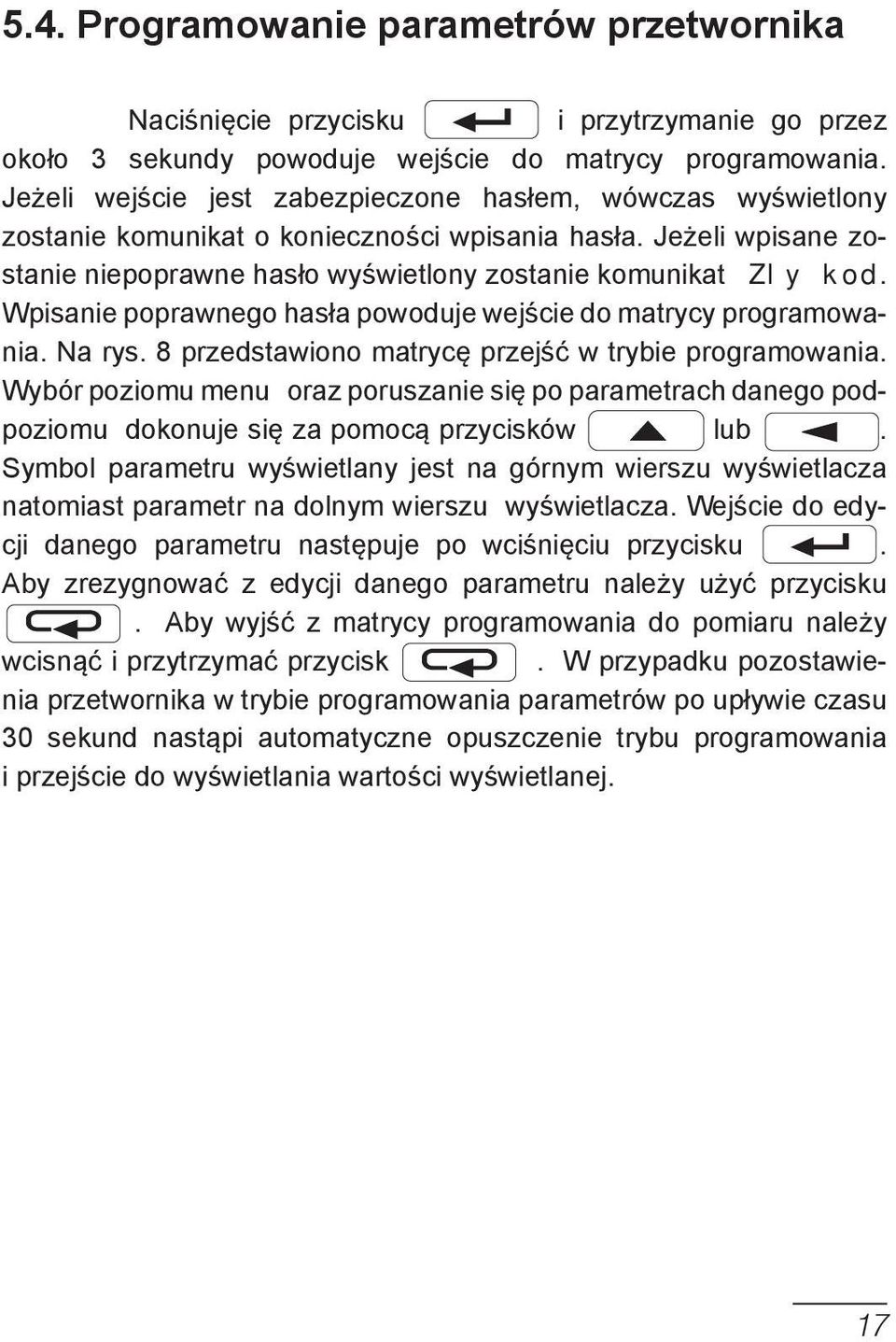 Wpisanie pprawneg hasła pwduje wejście d matrycy prgramwania. Na rys. 8 przedstawin matrycę przejść w trybie prgramwania.