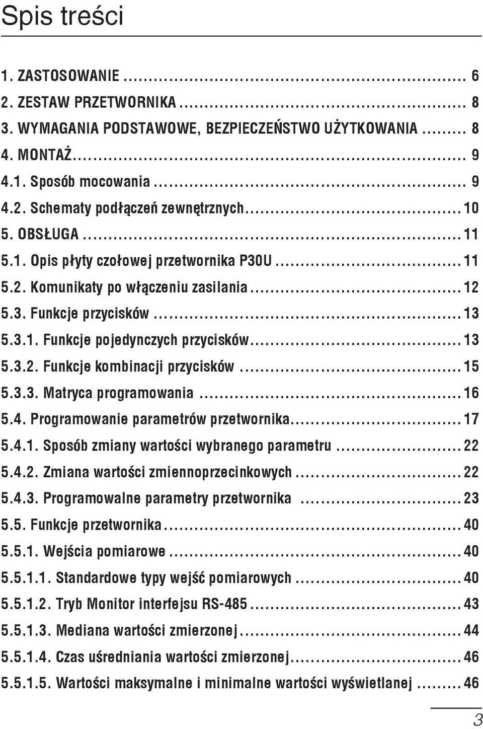 .. 15 5.3.3. Matryca prgramwania... 16 5.4. Prgramwanie parametrów przetwrnika... 17 5.4.1. Spsób zmiany wartœci wybraneg parametru... 22 5.4.2. Zmiana wartœci zmiennprzecinkwych... 22 5.4.3. Prgramwalne parametry przetwrnika.