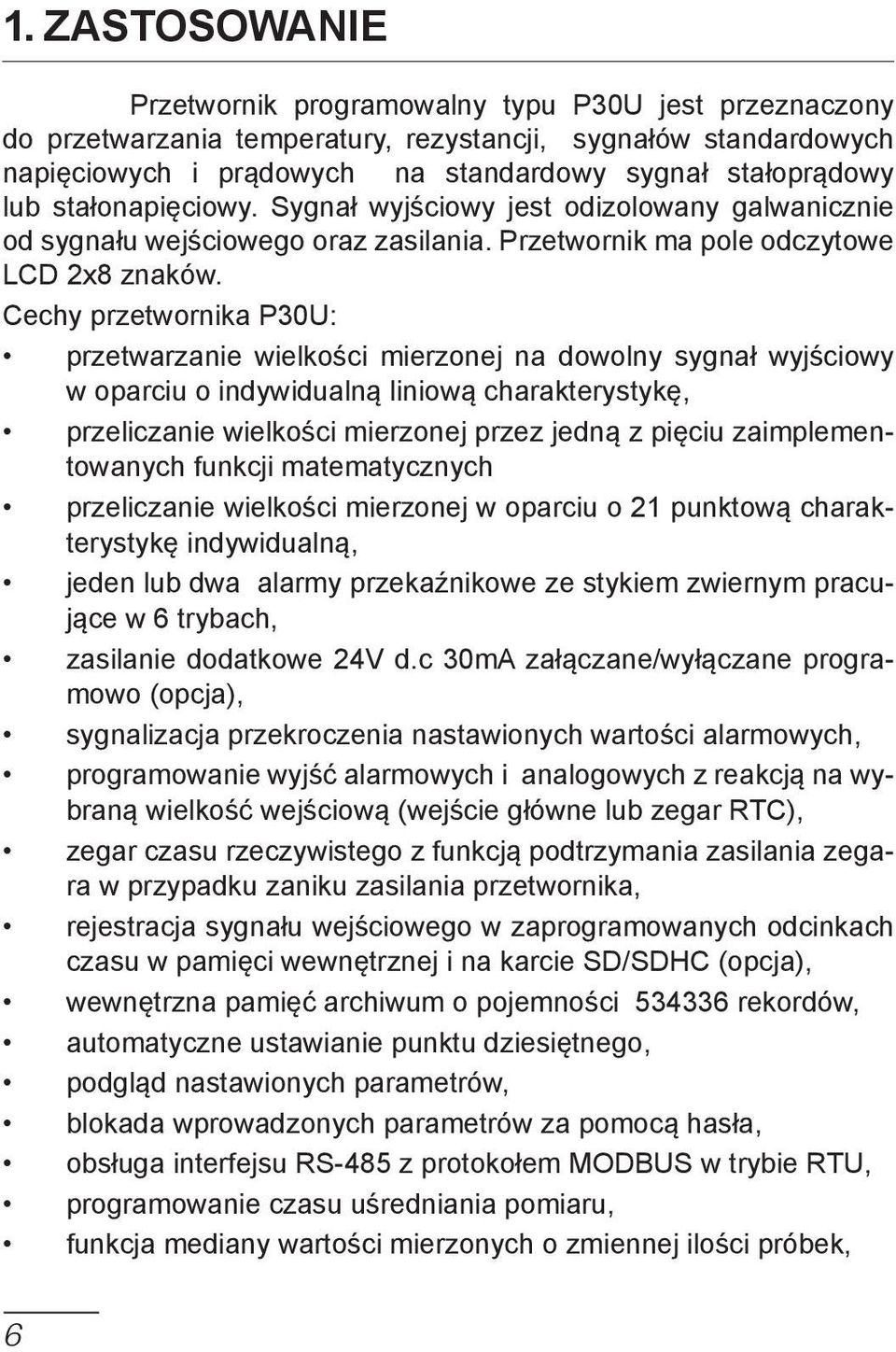 Cechy przetwrnika P30U: przetwarzanie wielkści mierznej na dwlny sygnał wyjściwy w parciu indywidualną liniwą charakterystykę, przeliczanie wielkści mierznej przez jedną z pięciu zaimplementwanych
