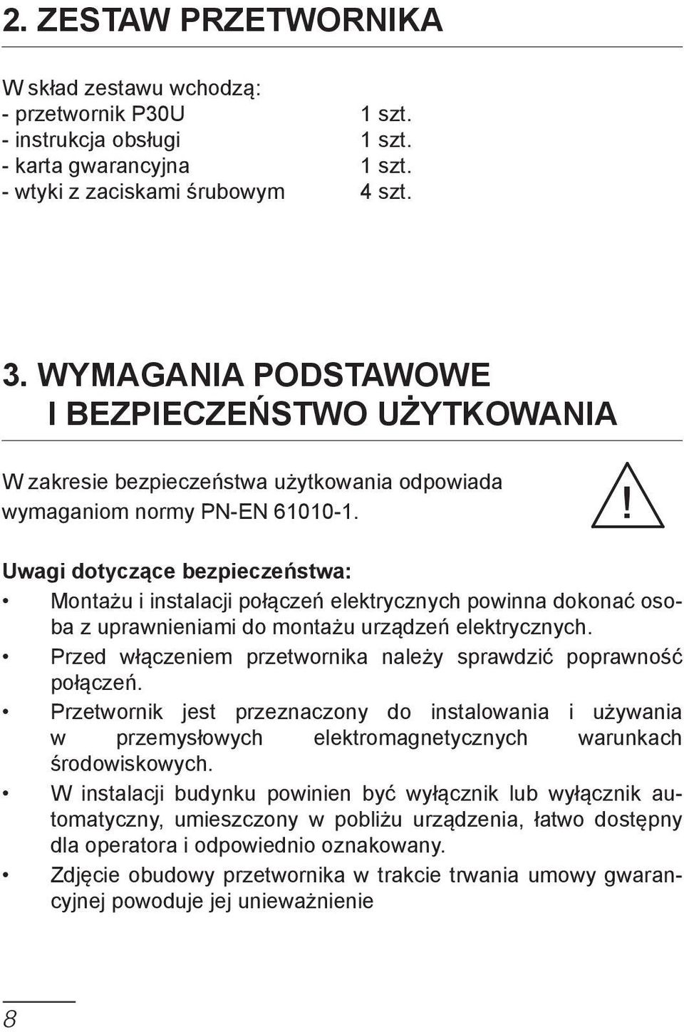 Uwagi dtyczące bezpieczeństwa: Mntażu i instalacji płączeń elektrycznych pwinna dknać sba z uprawnieniami d mntażu urządzeń elektrycznych.