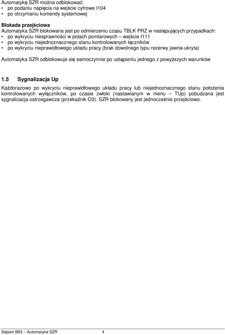 dowolnego typu rezerwy jawna-ukryta) Automatyka SZR odblokowuje się samoczynnie po ustąpieniu jednego z powyższych warunków 1.