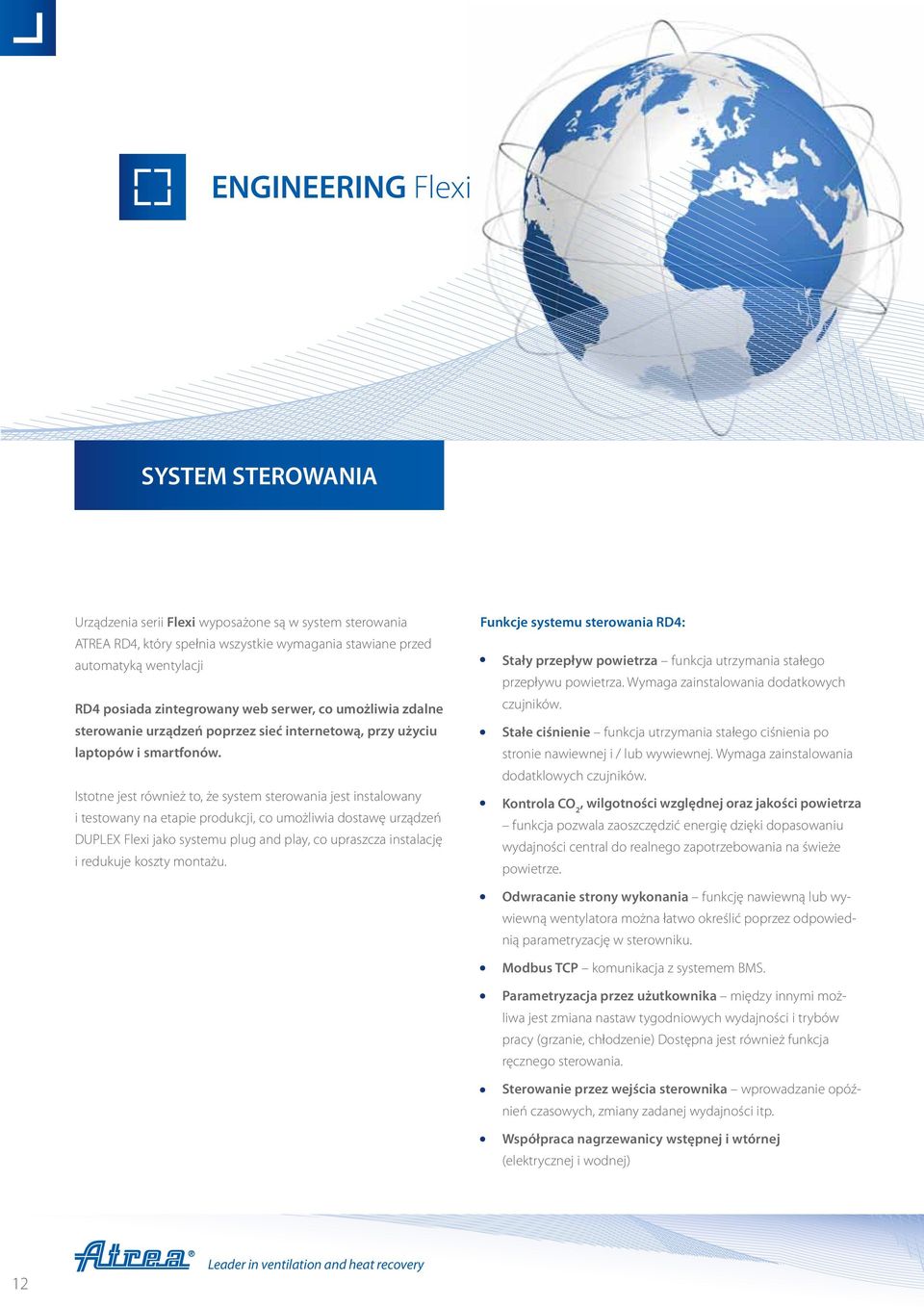Istotne jest również to, że system sterowania jest instalowany i testowany na etapie produkcji, co umożliwia dostawę urządzeń DUPLEX Flexi jako systemu plug and play, co upraszcza instalację i