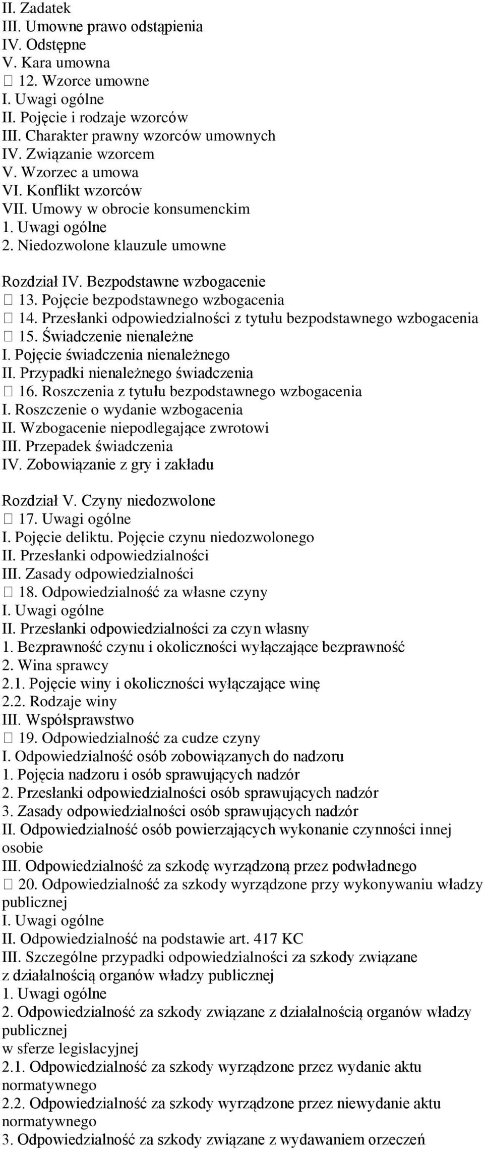 Przesłanki odpowiedzialności z tytułu bezpodstawnego wzbogacenia 15. Świadczenie nienależne I. Pojęcie świadczenia nienależnego II. Przypadki nienależnego świadczenia 16.