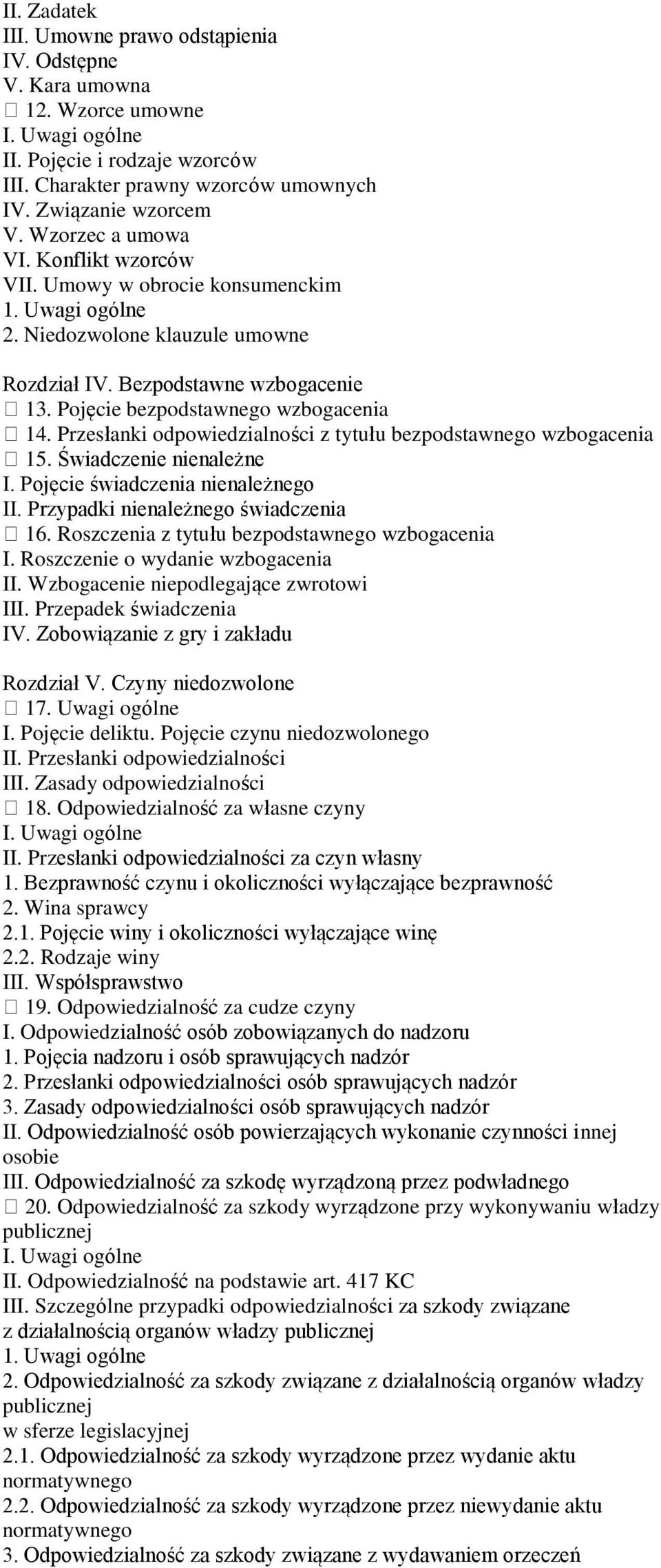 Przesłanki odpowiedzialności z tytułu bezpodstawnego wzbogacenia 15. Świadczenie nienależne I. Pojęcie świadczenia nienależnego II. Przypadki nienależnego świadczenia 16.